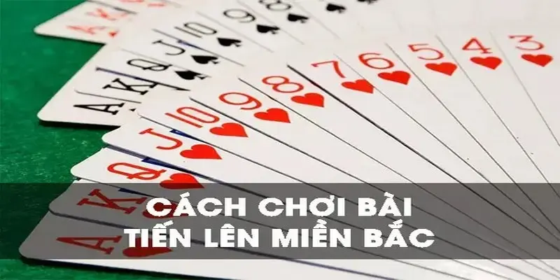 Chất bài là yếu tố quyết định trong game bài tiến lên miền Bắc